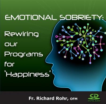 Emotional Sobriety: Rewiring our Programs for "Happiness" ~ CD