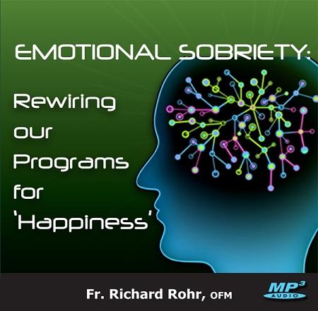 Emotional Sobriety: Rewiring our Programs for "Happiness" ~ MP3