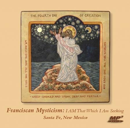 Franciscan Mysticism: I AM That Which I Am Seeking ~ MP3