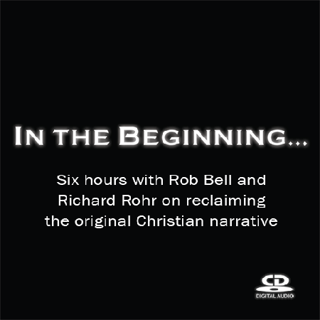 In the Beginning: Six Hours with Rob Bell and Richard Rohr ~ CD