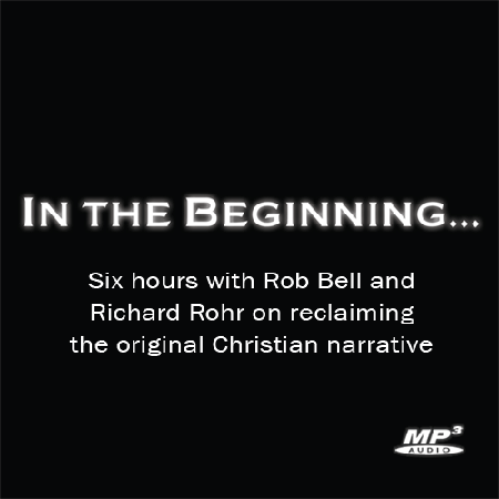 In the Beginning: Six Hours with Rob Bell and Richard Rohr ~ MP3