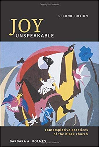 Joy Unspeakable: Contemplative Practices of the Black Church