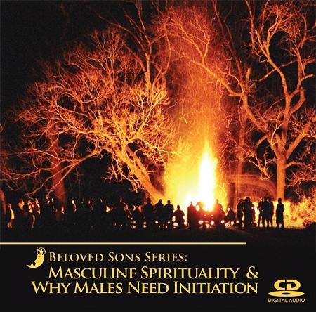 Beloved Sons Series: Masculine Spirituality â"” Why Males Need Initiation ~ CD
