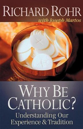 Why Be Catholic? Understanding Our Experience & Tradition